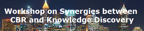 Workshop on Synergies between 
CBR and Knowledge Discovery